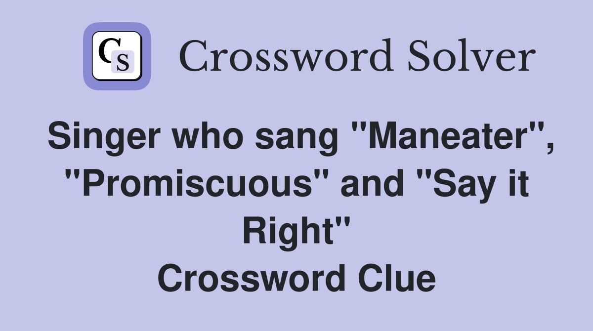 Singer who sang "Maneater", "Promiscuous" and "Say it Right